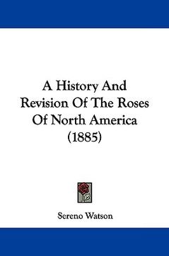 portada a history and revision of the roses of north america (1885) (en Inglés)