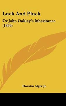 portada luck and pluck: or john oakley's inheritance (1869) (en Inglés)