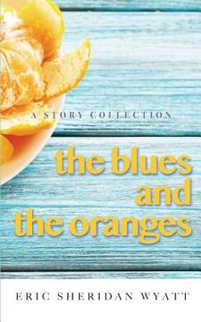 portada The Blues and the Oranges: A Story Collection (en Inglés)