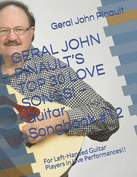 portada GERAL JOHN PINAULT'S TOP 30 LOVE SONGS! - Guitar Songbook #12: For Left-Handed Guitar Players in Live Performances!! (en Inglés)