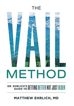 portada The Vail Method: Dr. Ehrlich's Guide to Getting Better not Just Older (en Inglés)