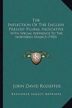 portada the inflection of the english present plural indicative: with special reference to the northern dialect (1903) (en Inglés)