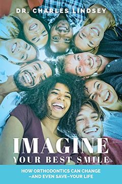 portada Imagine Your Best Smile: How Orthodontics can Change –And Even Save–Your Life (in English)