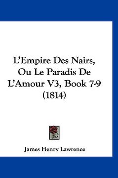 portada L'Empire Des Nairs, Ou Le Paradis De L'Amour V3, Book 7-9 (1814) (en Francés)