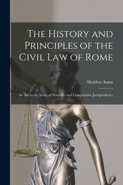 portada The History and Principles of the Civil Law of Rome: An Aid to the Study of Scientific and Comparative Jurisprudence