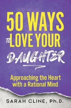 portada 50 Ways to Love Your Daughter: Approaching the Heart With a Rational Mind (in English)