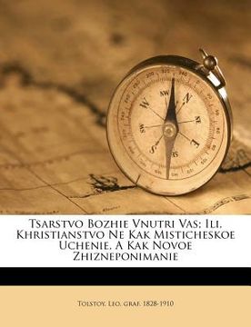 portada Tsarstvo Bozhie Vnutri Vas; Ili, Khristianstvo Ne Kak Misticheskoe Uchenie, a Kak Novoe Zhizneponimanie (en Ruso)