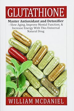 Libro Glutathione: Master Antioxidant and Detoxifier - Slow Aging, Improve  Mental Function, & Increase Ene De William Mcdaniel
