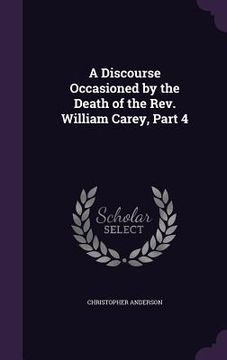 portada A Discourse Occasioned by the Death of the Rev. William Carey, Part 4