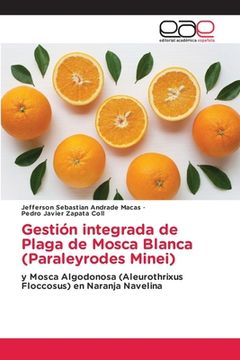 portada Gestión Integrada de Plaga de Mosca Blanca (Paraleyrodes Minei): Y Mosca Algodonosa (Aleurothrixus Floccosus) en Naranja Navelina (in Spanish)