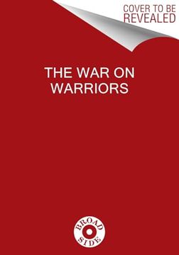 portada The War on Warriors: Behind the Betrayal of the Men Who Keep Us Free (in English)