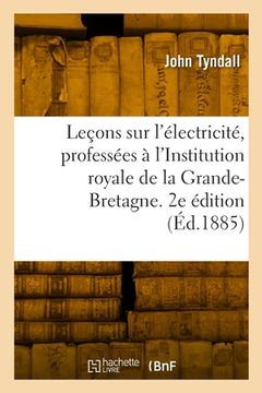 portada Leçons sur l'électricité, professées à l'Institution royale de la Grande-Bretagne. 2e édition (en Francés)