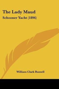 portada the lady maud: schooner yacht (1896) (in English)