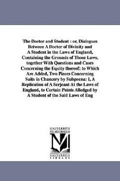 portada the doctor and student: or, dialogues between a doctor of divinity and a student in the laws of england, containing the grounds of those laws,