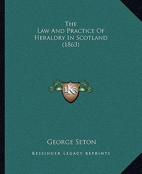 portada the law and practice of heraldry in scotland (1863) (en Inglés)