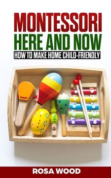 portada MONTESSORI Here and Now: How to make home child-friendly (en Inglés)