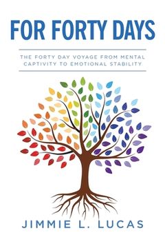 portada For Forty Days: The Forty Day Voyage From Mental Captivity To Emotional Stability (in English)