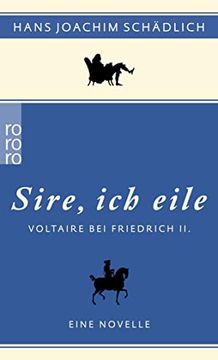 portada Sire, ich Eile. »: Voltaire bei Friedrich ii. Eine Novelle 