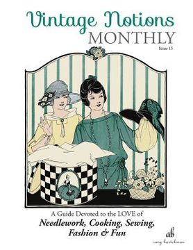 portada Vintage Notions Monthly - Issue 15: A Guide Devoted to the Love of Needlework, Cooking, Sewing, Fasion & Fun
