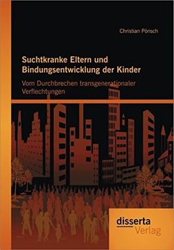 portada Suchtkranke Eltern und Bindungsentwicklung der Kinder: Vom Durchbrechen transgenerationaler Verflechtungen (German Edition)