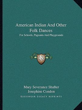 portada american indian and other folk dances: for schools, pageants and playgrounds (en Inglés)