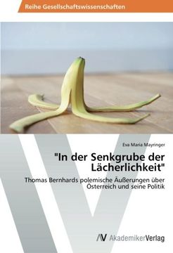 portada "In der Senkgrube der Lächerlichkeit": Thomas Bernhards polemische Äußerungen über Österreich und seine Politik
