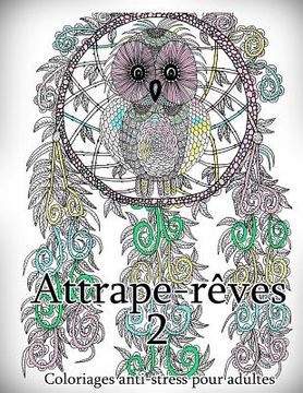 portada Attrape-Reves 2 - Coloriages Pour Adultes: Coloriage Anti-Stress (en Francés)