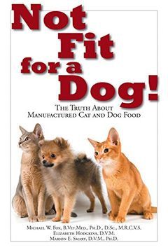 portada Not fit for a Dog! The Truth About Manufactured dog and cat Food (en Inglés)