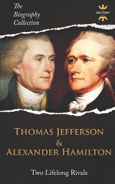 portada Thomas Jefferson & Alexander Hamilton: Two Lifelong Rivals. The Biography Collection (en Inglés)