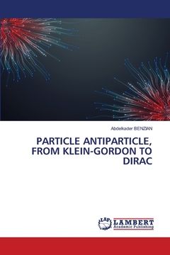 portada Particle Antiparticle, from Klein-Gordon to Dirac (en Inglés)