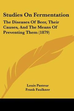 studies on fermentation: the diseases of beer, their causes, and the means of preventing them (1879)