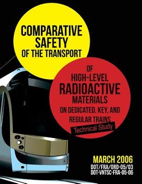 portada Comparative Safety of the Transport of High-Level Radioactive Materialson Dedicated, Key, and Regular Trains (en Inglés)