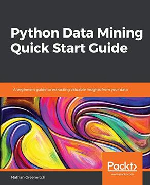portada Python Data Mining Quick Start Guide: A Beginner's Guide to Extracting Valuable Insights From Your Data (en Inglés)