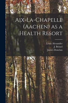 portada Aix-la-Chapelle (Aachen) as a Health Resort (en Inglés)