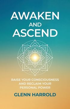 portada Awaken And Ascend: Raise Your Consciousness and Reclaim Your Personal Power (en Inglés)