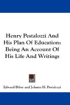portada henry pestalozzi and his plan of education: being an account of his life and writings (en Inglés)
