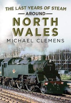 portada The Last Years of Steam Around North Wales: From the Photographic Archive of Ellis James-Robertson (en Inglés)