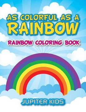 portada As Colorful As A Rainbow: Rainbow Coloring Book (en Inglés)