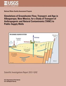portada Simulations of Groundwater Flow, Transport, and Age in Albuquerque, New Mexico, for a Study of Transport of Anthropogenic and Natural Contaminants (TA (en Inglés)