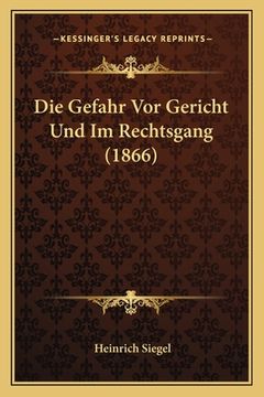 portada Die Gefahr Vor Gericht Und Im Rechtsgang (1866) (in German)