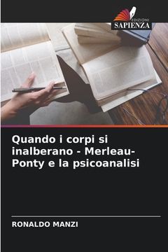 portada Quando i corpi si inalberano - Merleau-Ponty e la psicoanalisi (en Italiano)