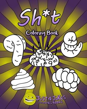 portada Sh*t Coloring Book: Each Page Within This Joke Book Contains A Different Shit Design. (en Inglés)