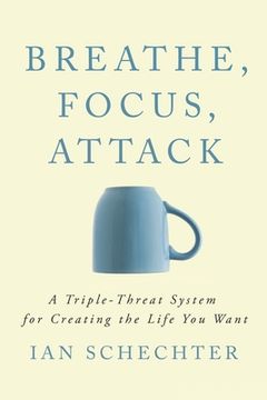 portada Breathe, Focus, Attack: A Triple - Threat System for Creating the Life You Want (in English)