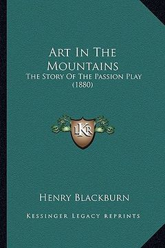 portada art in the mountains: the story of the passion play (1880) (en Inglés)