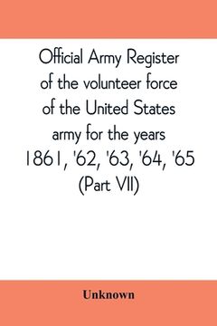 portada Official army register of the volunteer force of the United States army for the years 1861, '62, '63, '64, '65 (Part VII)