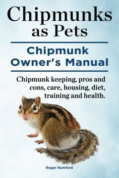 portada Chipmunks as Pets.  Chipmunk Owners Manual. Chipmunk keeping, pros and cons, care, housing, diet, training and health.
