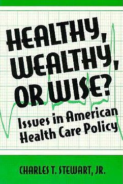portada healthy, wealthy, or wise?: issues in american health care policy