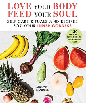 portada Love Your Body Feed Your Soul: Self-Care Rituals and Recipes for Your Inner Goddess (en Inglés)