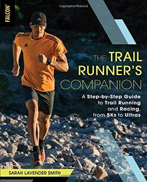 portada The Trail Runner's Companion: A Step-By-Step Guide to Trail Running and Racing, From 5ks to Ultras (en Inglés)