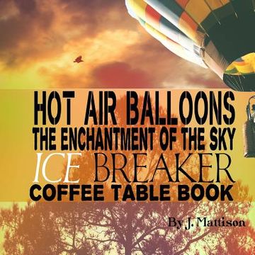 portada Hot Air Balloons The Enchantment Of The Sky Ice Breaker Coffee Table Book (en Inglés)